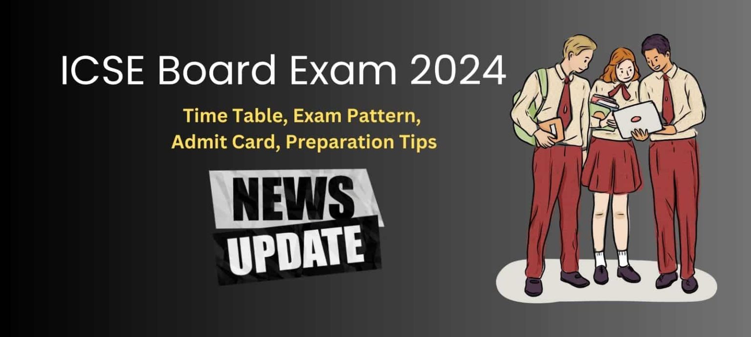 ICSE Board Exam 2024 Time Table, Exam Pattern, Preparation Tips