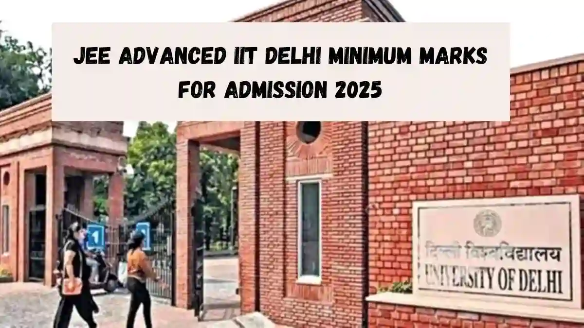 JEE Advanced IIT Delhi Minimum Marks for Admission 2025