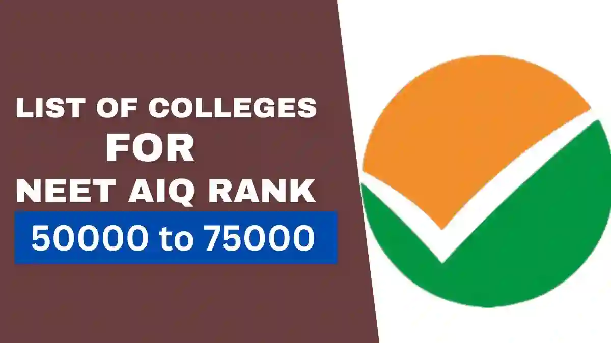 List of Colleges for NEET AIQ Rank 50000 to 75000